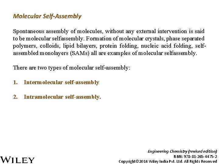 Molecular Self-Assembly Spontaneous assembly of molecules, without any external intervention is said to be