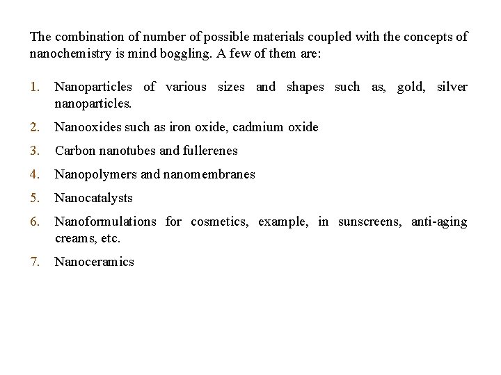 The combination of number of possible materials coupled with the concepts of nanochemistry is