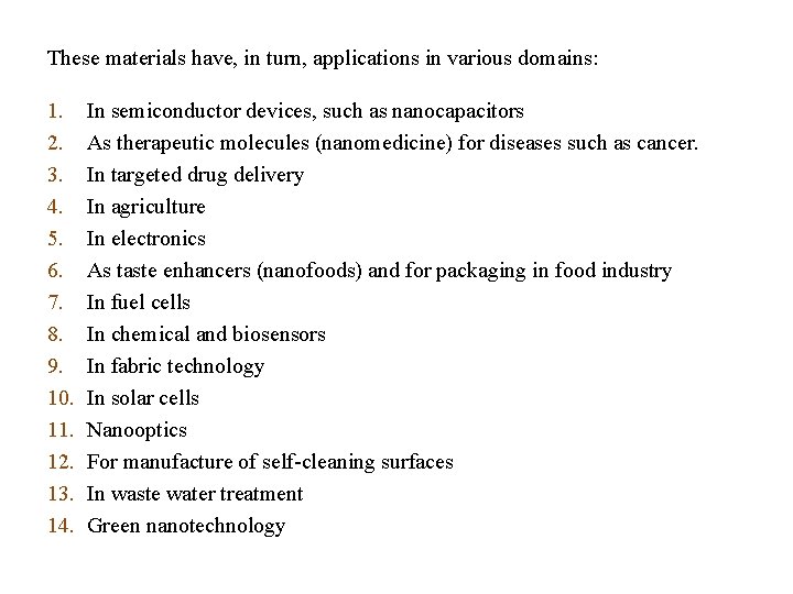 These materials have, in turn, applications in various domains: 1. 2. 3. 4. 5.