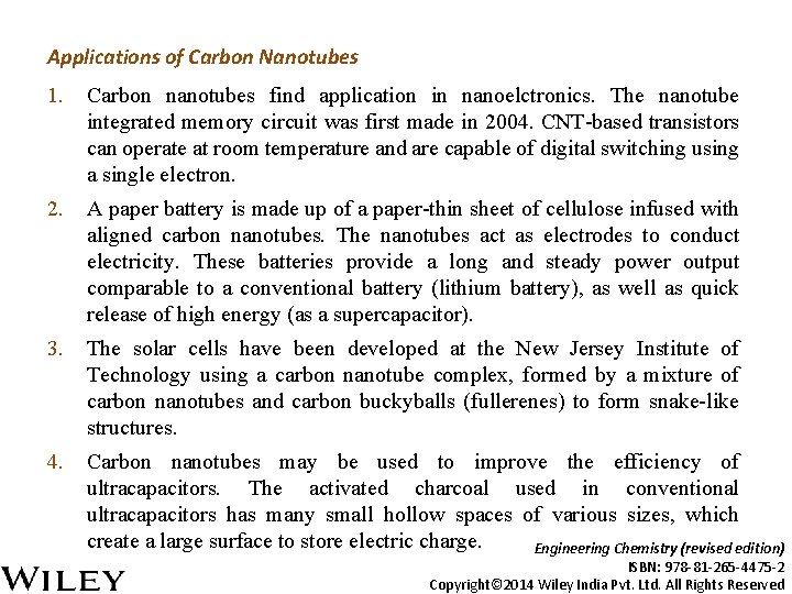 Applications of Carbon Nanotubes 1. Carbon nanotubes find application in nanoelctronics. The nanotube integrated