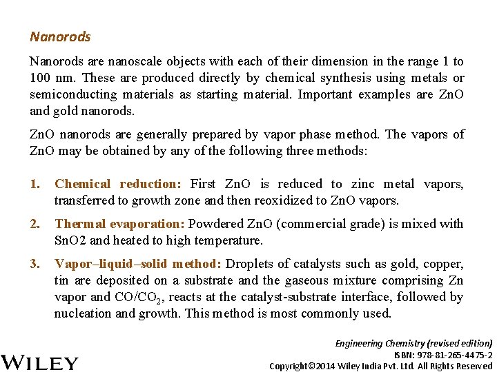 Nanorods are nanoscale objects with each of their dimension in the range 1 to