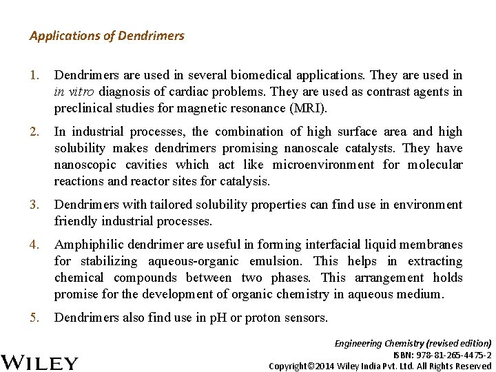 Applications of Dendrimers 1. Dendrimers are used in several biomedical applications. They are used