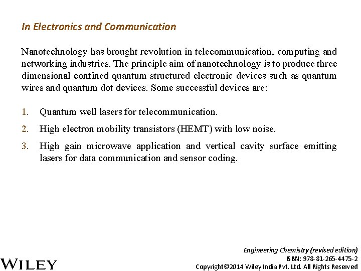 In Electronics and Communication Nanotechnology has brought revolution in telecommunication, computing and networking industries.