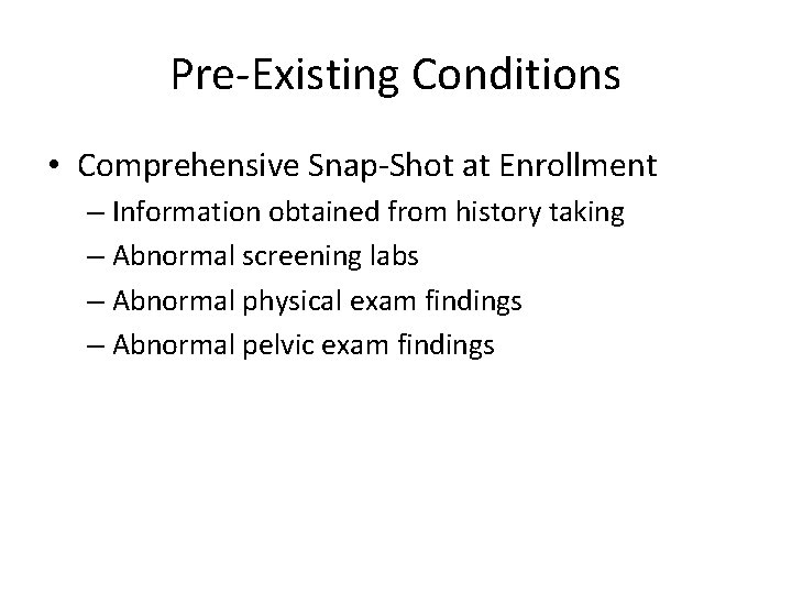 Pre-Existing Conditions • Comprehensive Snap-Shot at Enrollment – Information obtained from history taking –