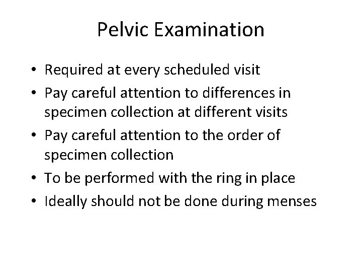 Pelvic Examination • Required at every scheduled visit • Pay careful attention to differences