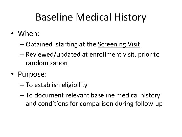 Baseline Medical History • When: – Obtained starting at the Screening Visit – Reviewed/updated