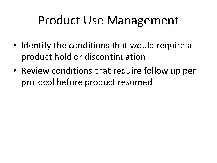 Product Use Management • Identify the conditions that would require a product hold or