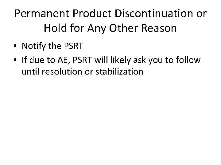 Permanent Product Discontinuation or Hold for Any Other Reason • Notify the PSRT •