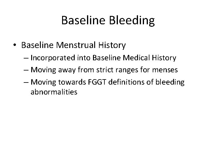 Baseline Bleeding • Baseline Menstrual History – Incorporated into Baseline Medical History – Moving