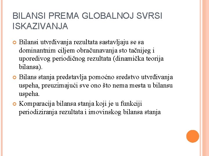 BILANSI PREMA GLOBALNOJ SVRSI ISKAZIVANJA Bilansi utvrđivanja rezultata sastavljaju se sa dominantnim ciljem obračunavanja