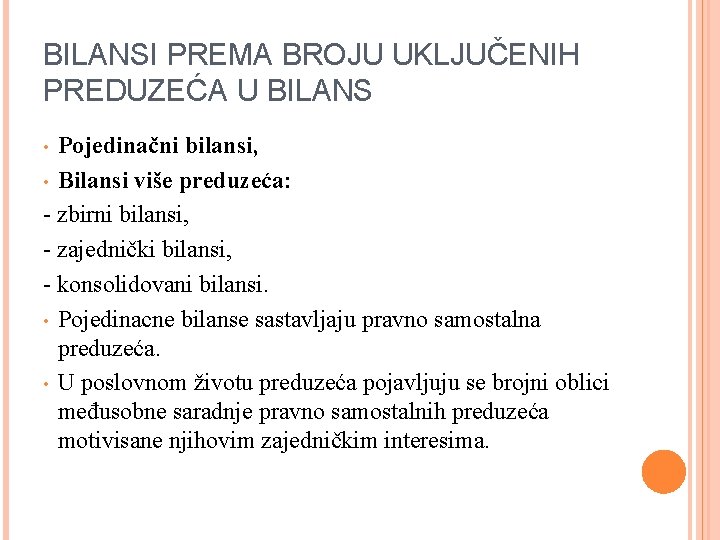 BILANSI PREMA BROJU UKLJUČENIH PREDUZEĆA U BILANS Pojedinačni bilansi, • Bilansi više preduzeća: -