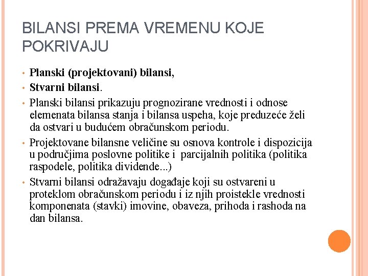 BILANSI PREMA VREMENU KOJE POKRIVAJU • • • Planski (projektovani) bilansi, Stvarni bilansi. Planski