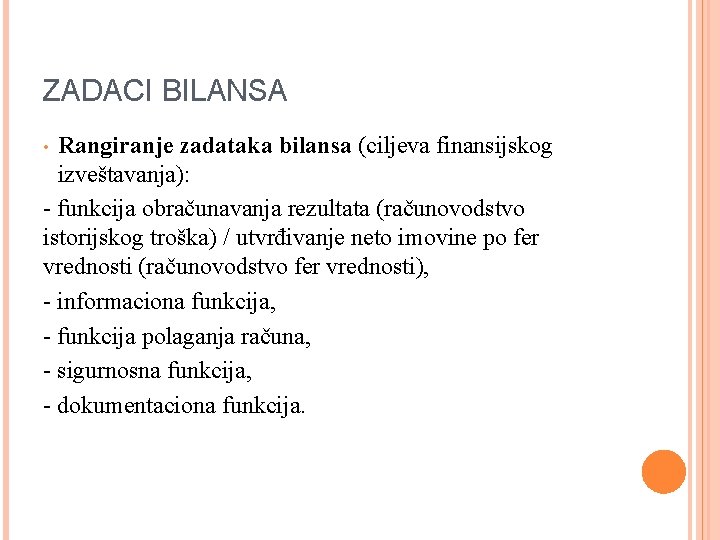 ZADACI BILANSA Rangiranje zadataka bilansa (ciljeva finansijskog izveštavanja): - funkcija obračunavanja rezultata (računovodstvo istorijskog