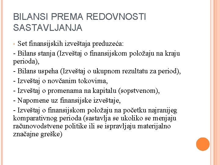 BILANSI PREMA REDOVNOSTI SASTAVLJANJA Set finansijskih izveštaja preduzeća: - Bilans stanja (Izveštaj o finansijskom