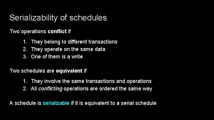 Serializability of schedules Two operations conflict if 1. They belong to different transactions 2.