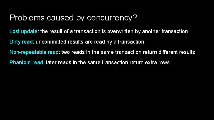 Problems caused by concurrency? Lost update: the result of a transaction is overwritten by