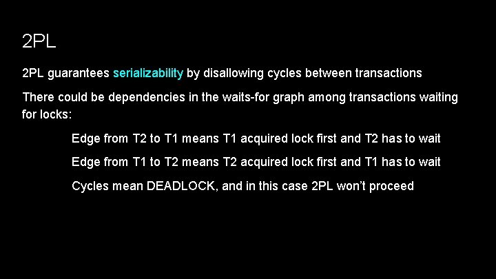 2 PL guarantees serializability by disallowing cycles between transactions There could be dependencies in