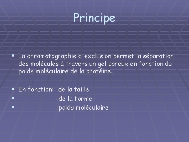 Principe § La chromatographie d'exclusion permet la séparation des molécules à travers un gel