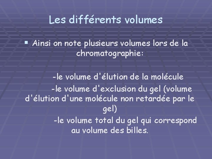 Les différents volumes § Ainsi on note plusieurs volumes lors de la chromatographie: -le