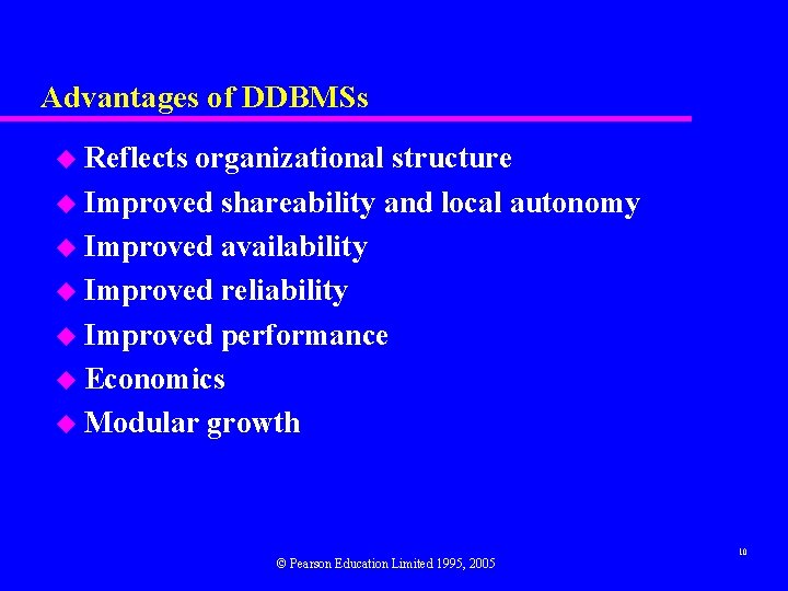 Advantages of DDBMSs u Reflects organizational structure u Improved shareability and local autonomy u