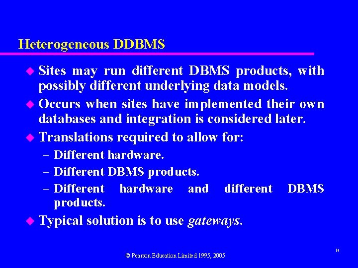 Heterogeneous DDBMS u Sites may run different DBMS products, with possibly different underlying data