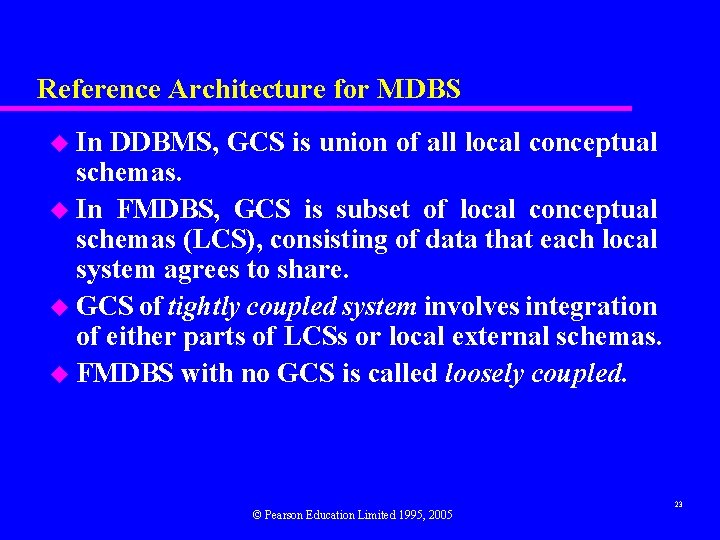 Reference Architecture for MDBS u In DDBMS, GCS is union of all local conceptual