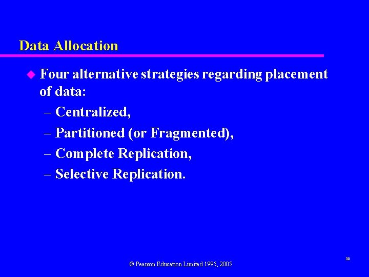 Data Allocation u Four alternative strategies regarding placement of data: – Centralized, – Partitioned