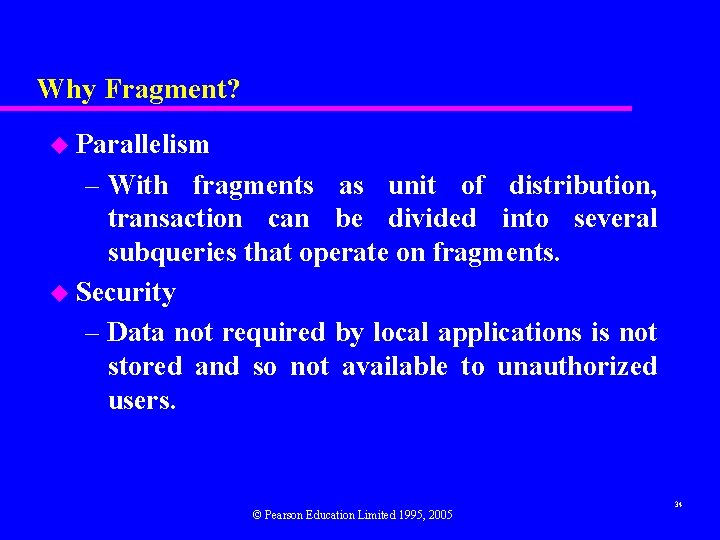 Why Fragment? u Parallelism – With fragments as unit of distribution, transaction can be