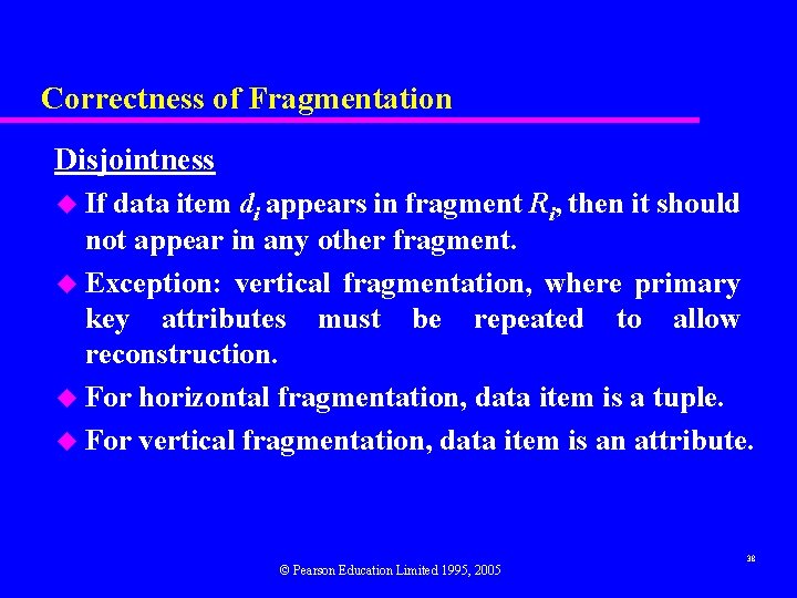 Correctness of Fragmentation Disjointness u If data item di appears in fragment Ri, then