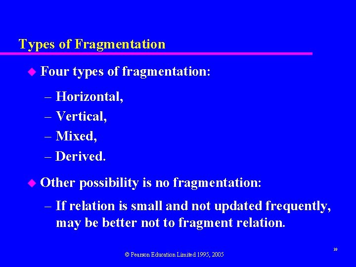 Types of Fragmentation u Four types of fragmentation: – Horizontal, – Vertical, – Mixed,