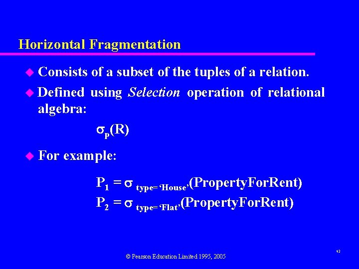 Horizontal Fragmentation u Consists of a subset of the tuples of a relation. u