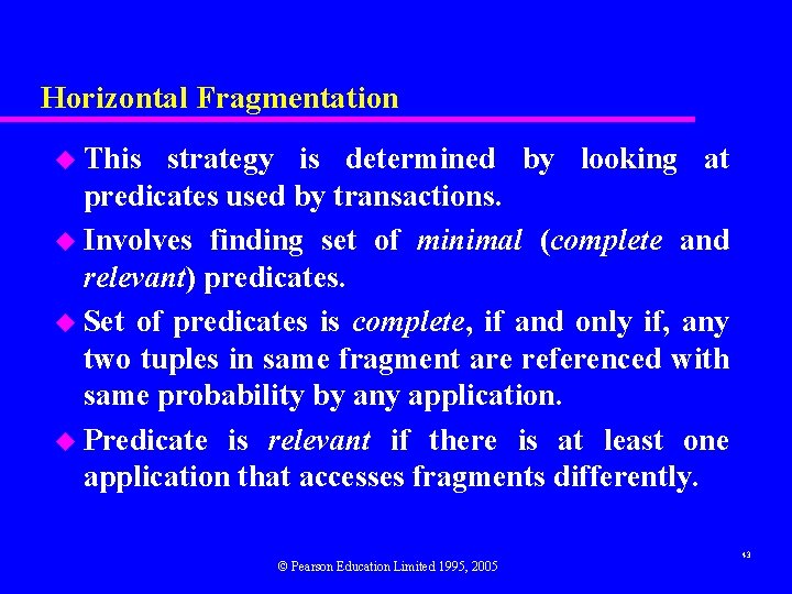 Horizontal Fragmentation u This strategy is determined by looking at predicates used by transactions.