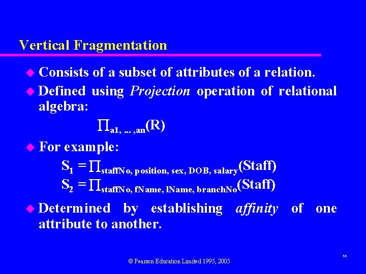 Vertical Fragmentation u Consists of a subset of attributes of a relation. u Defined