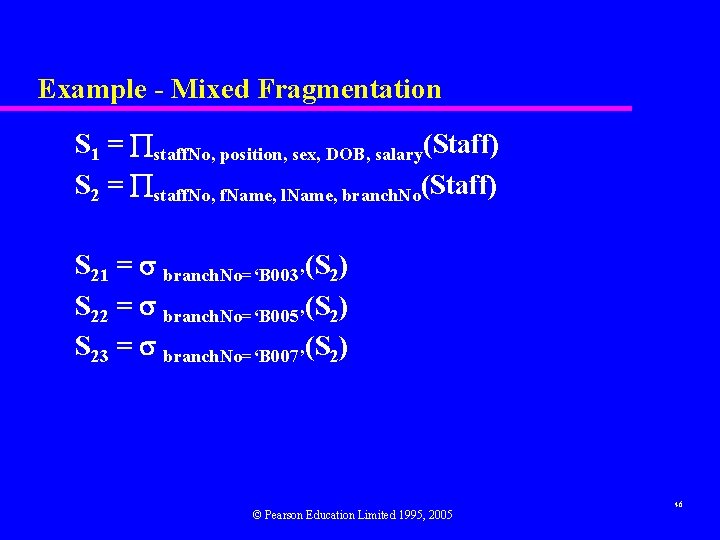 Example - Mixed Fragmentation S 1 = staff. No, position, sex, DOB, salary(Staff) S