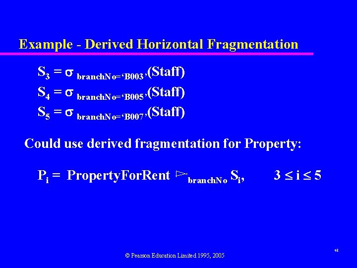 Example - Derived Horizontal Fragmentation S 3 = branch. No=‘B 003’(Staff) S 4 =