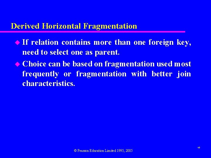 Derived Horizontal Fragmentation u If relation contains more than one foreign key, need to