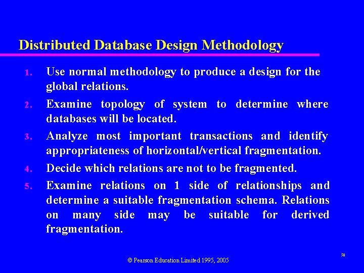 Distributed Database Design Methodology 1. 2. 3. 4. 5. Use normal methodology to produce