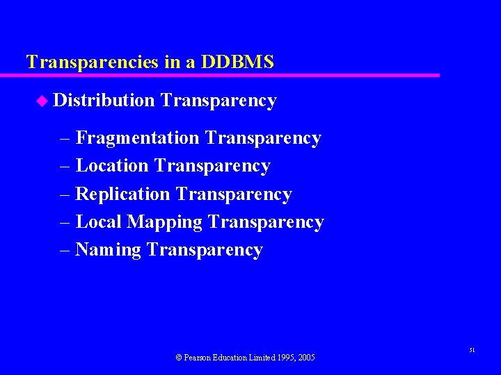 Transparencies in a DDBMS u Distribution Transparency – Fragmentation Transparency – Location Transparency –