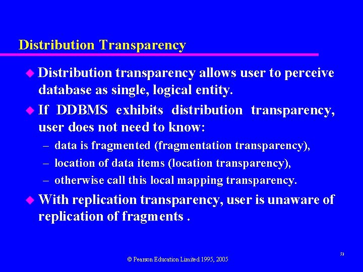 Distribution Transparency u Distribution transparency allows user to perceive database as single, logical entity.