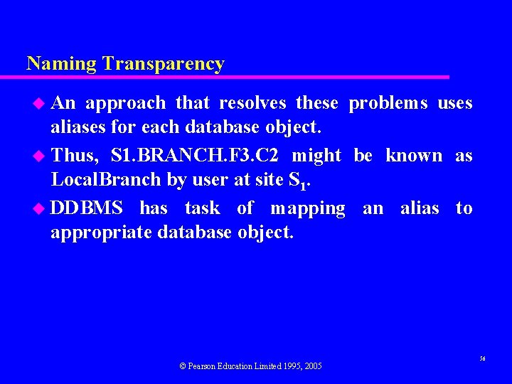 Naming Transparency u An approach that resolves these problems uses aliases for each database