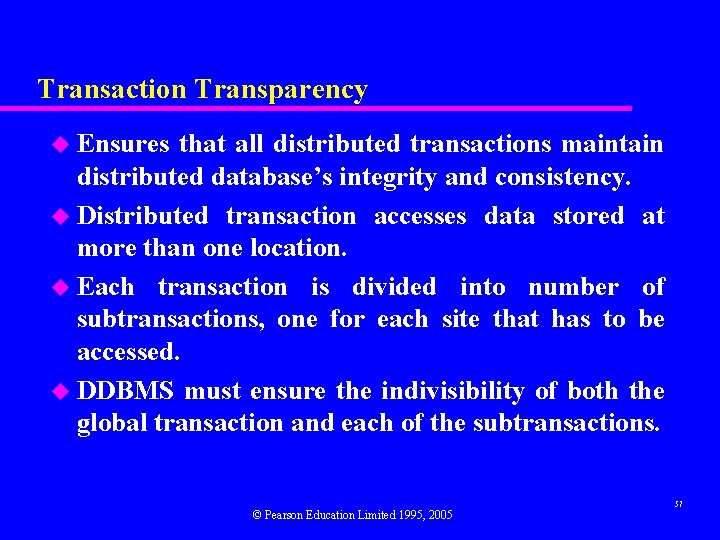 Transaction Transparency Ensures that all distributed transactions maintain distributed database’s integrity and consistency. u