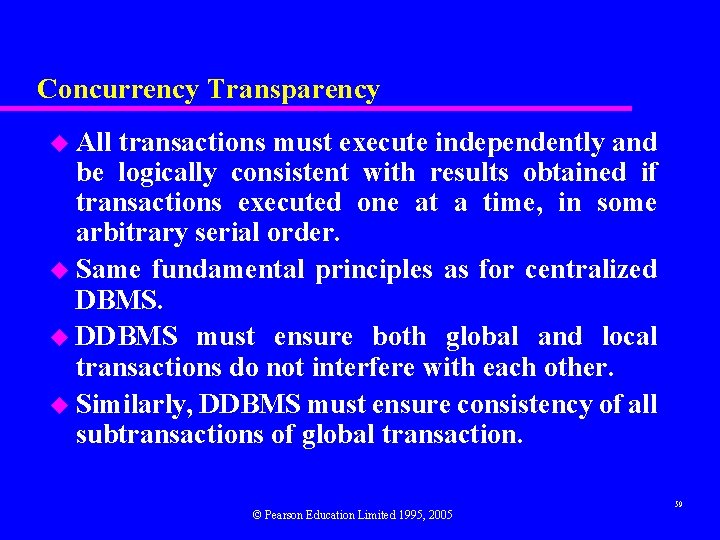 Concurrency Transparency u All transactions must execute independently and be logically consistent with results