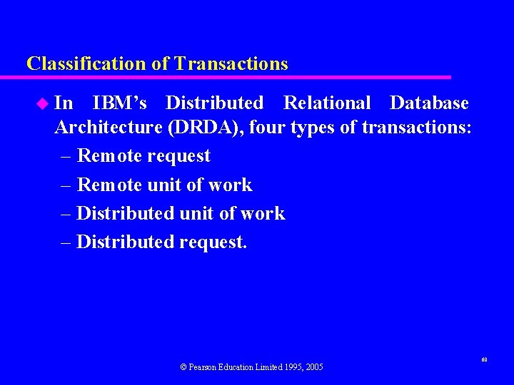 Classification of Transactions u In IBM’s Distributed Relational Database Architecture (DRDA), four types of