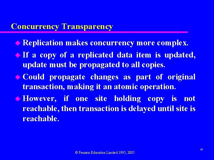 Concurrency Transparency u Replication makes concurrency more complex. u If a copy of a