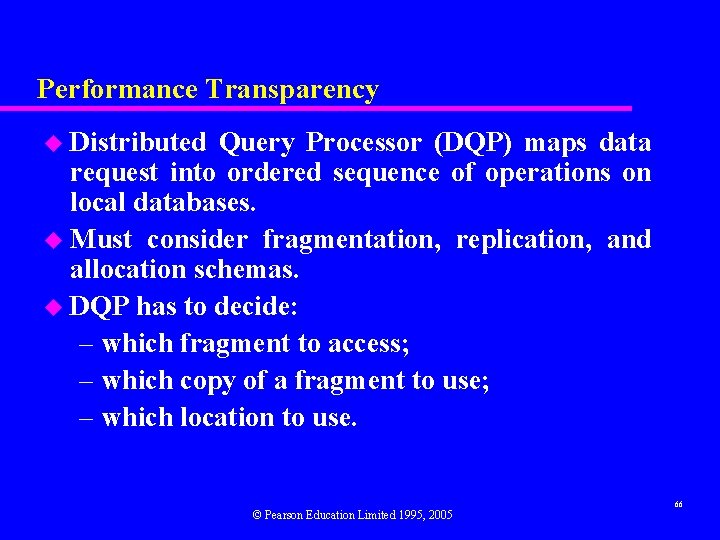 Performance Transparency u Distributed Query Processor (DQP) maps data request into ordered sequence of