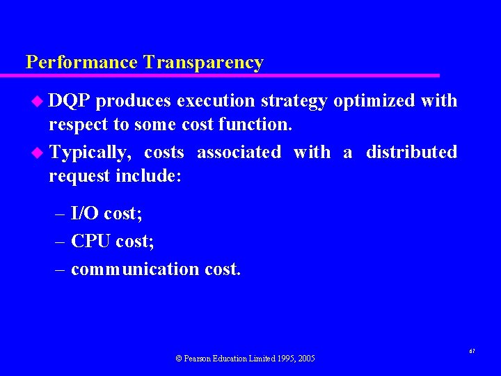 Performance Transparency u DQP produces execution strategy optimized with respect to some cost function.