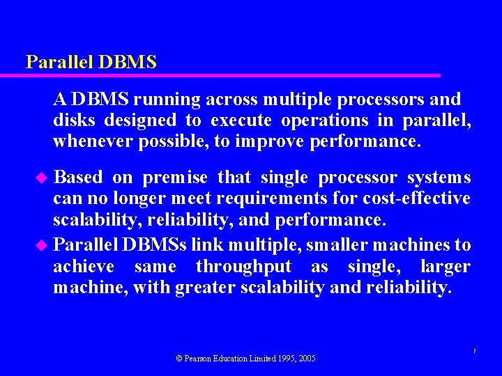 Parallel DBMS A DBMS running across multiple processors and disks designed to execute operations