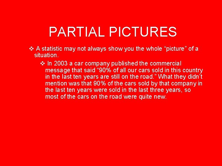 PARTIAL PICTURES v A statistic may not always show you the whole “picture” of