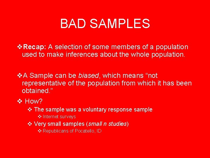 BAD SAMPLES v. Recap: A selection of some members of a population used to