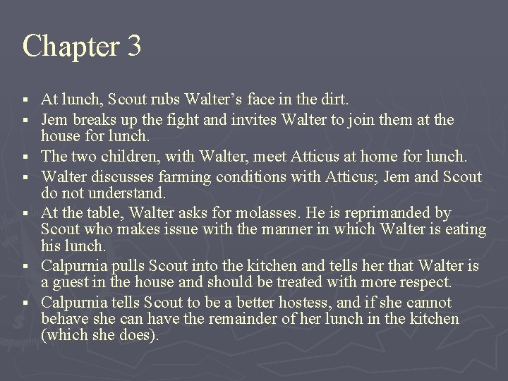Chapter 3 § § § § At lunch, Scout rubs Walter’s face in the